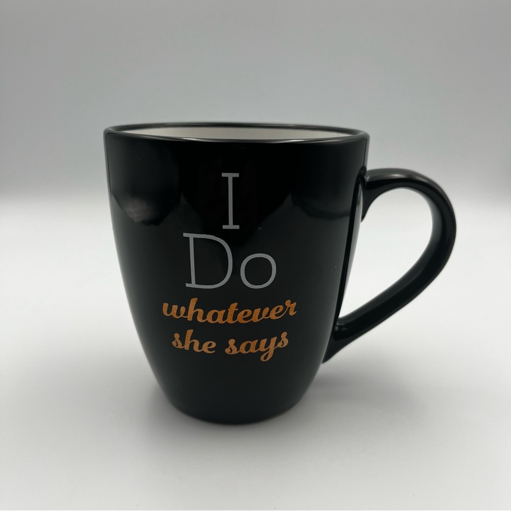 Black Ceramic “I Do Whatever She Says” Mug!